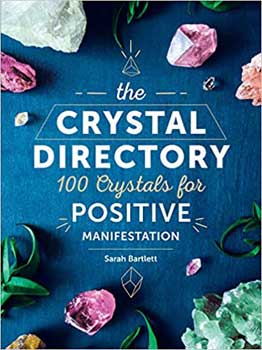 Crystal Directory, 100 Crystals For Positive Manifestation By Sarah Bartlett