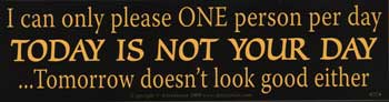 I Can Only Please One Person Per Day.today Is Not