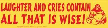 Laughter And Cries Contain All That Is Wise! Bumper Sticker